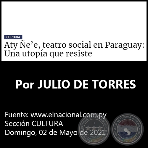 ATY EE, TEATRO SOCIAL EN PARAGUAY: UNA UTOPA QUE RESISTE - Por JULIO DE TORRES - Domingo, 02 de Mayo de 2021 